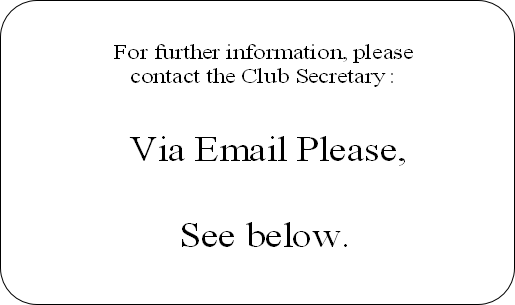 For further information, please 
contact the Club Secretary :